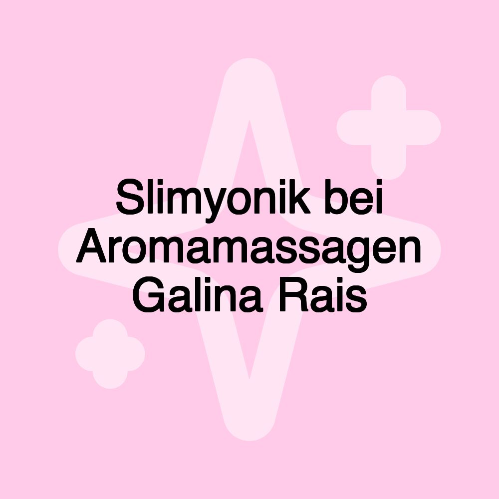 Slimyonik bei Aromamassagen Galina Rais