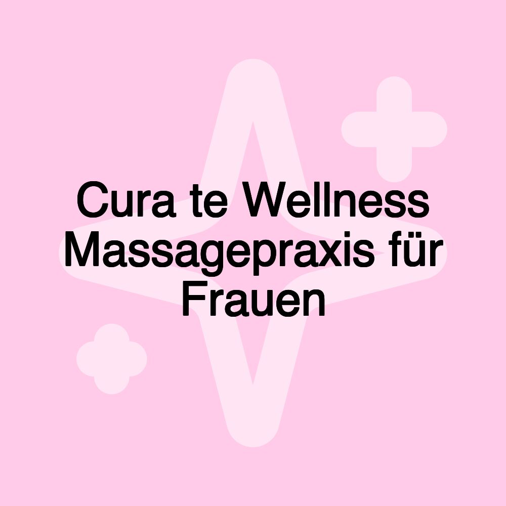 Cura te Wellness Massagepraxis für Frauen