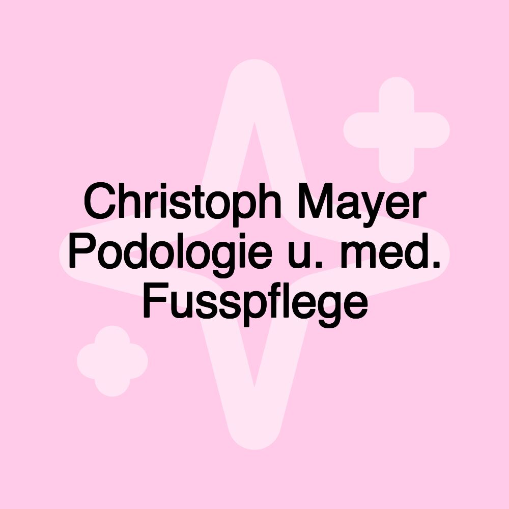 Christoph Mayer Podologie u. med. Fusspflege