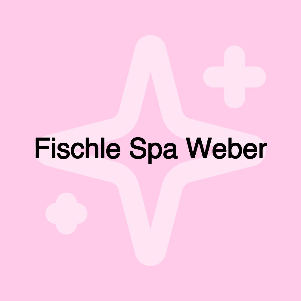 Fischle Spa Weber