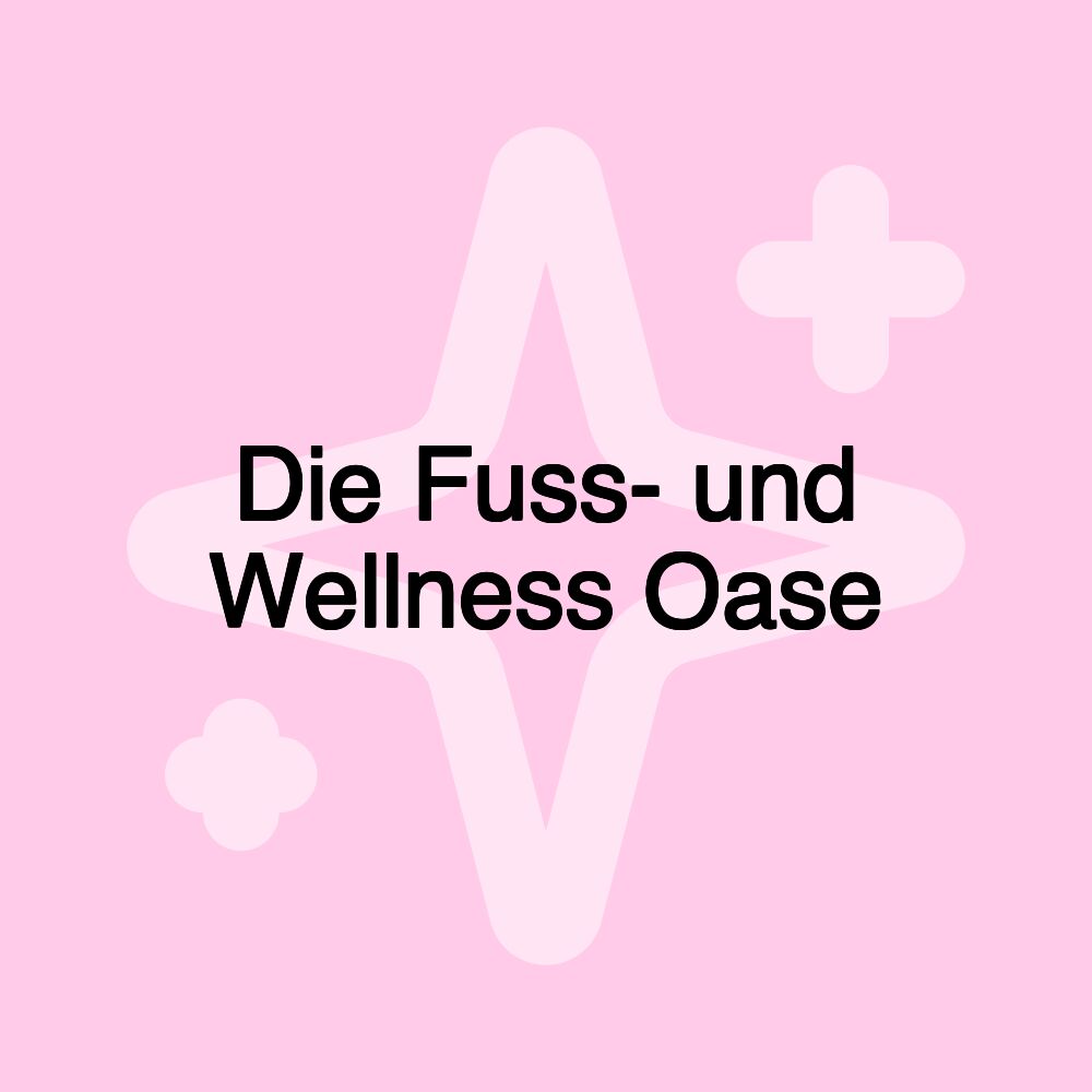 Die Fuss- und Wellness Oase