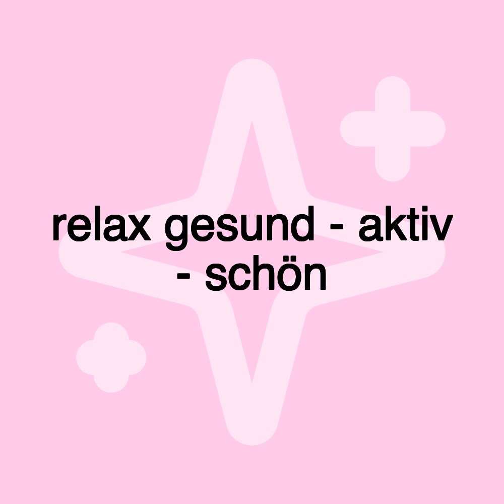 relax gesund - aktiv - schön