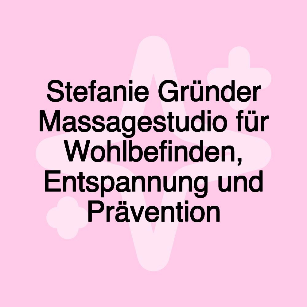 Stefanie Gründer Massagestudio für Wohlbefinden, Entspannung und Prävention