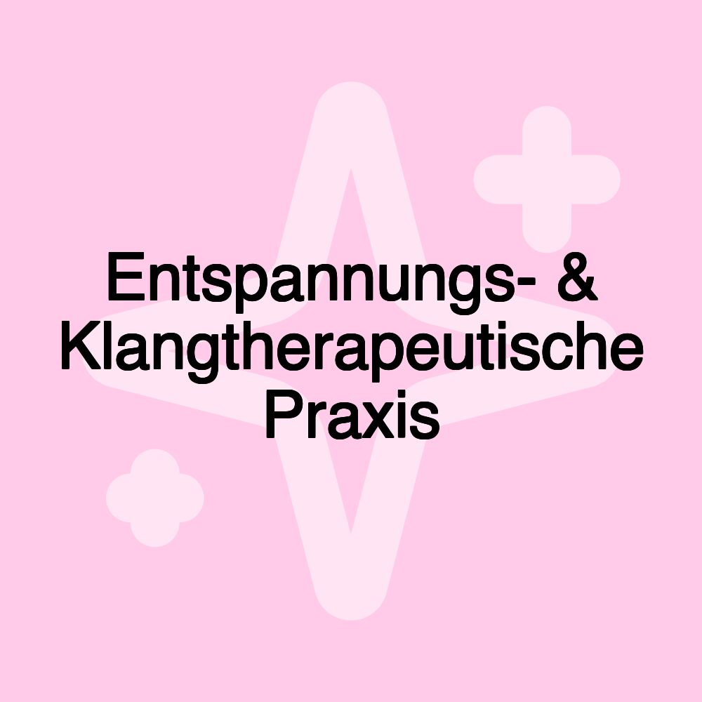 Entspannungs- & Klangtherapeutische Praxis