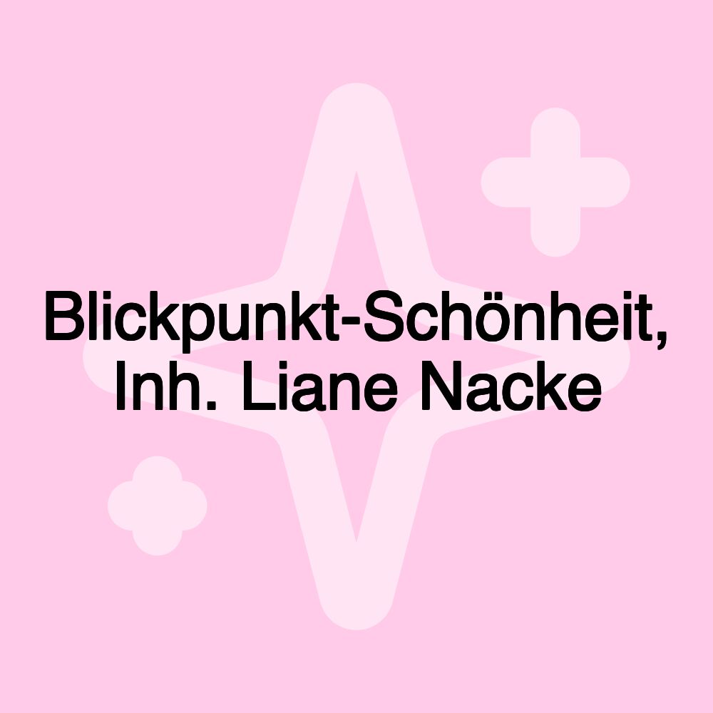 Blickpunkt-Schönheit, Inh. Liane Nacke