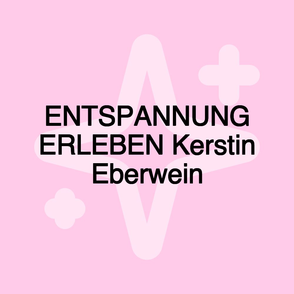 ENTSPANNUNG ERLEBEN Kerstin Eberwein