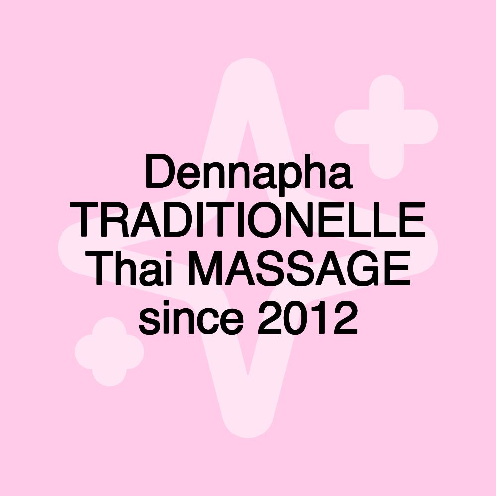 Dennapha TRADITIONELLE Thai MASSAGE since 2012