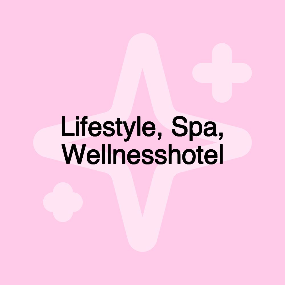 Lifestyle, Spa, Wellnesshotel