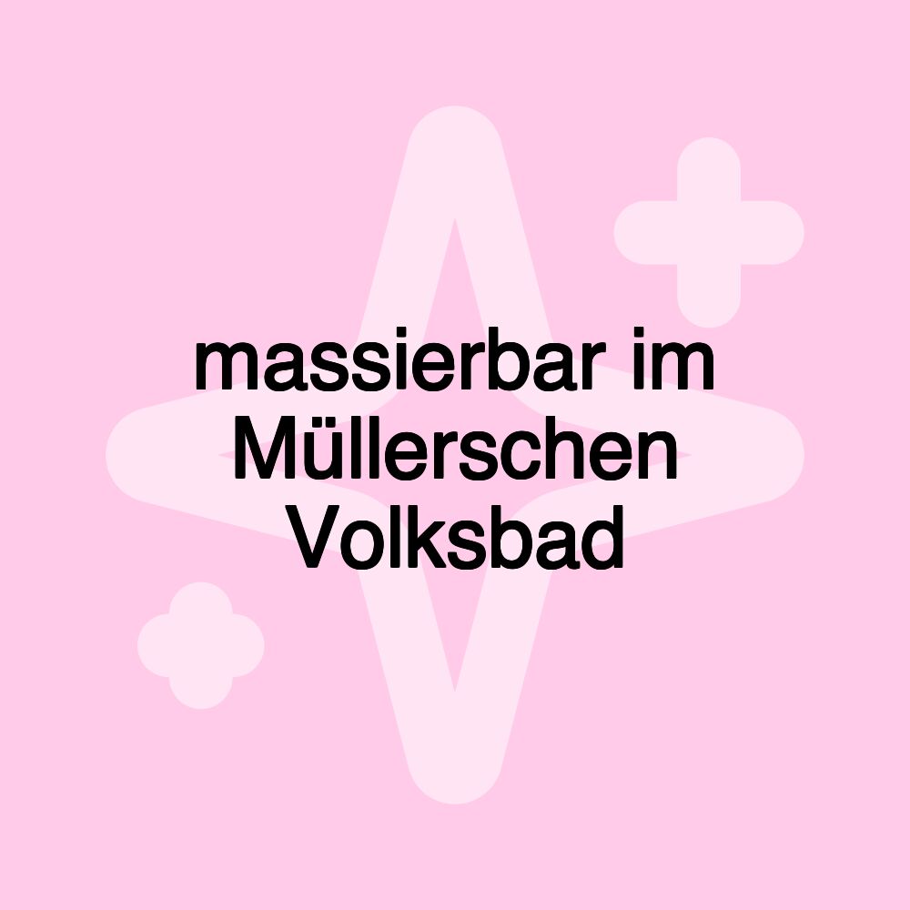 massierbar im Müllerschen Volksbad