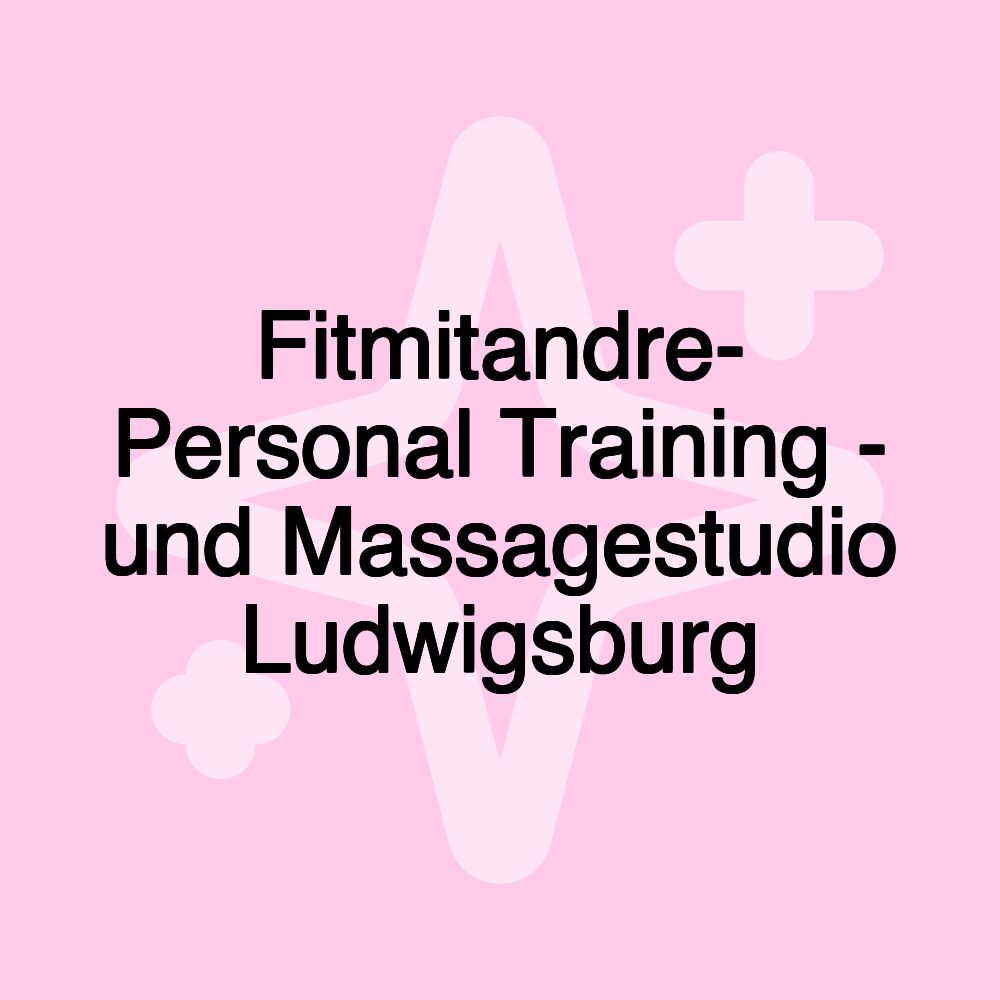 Fitmitandre- Personal Training - und Massagestudio Ludwigsburg