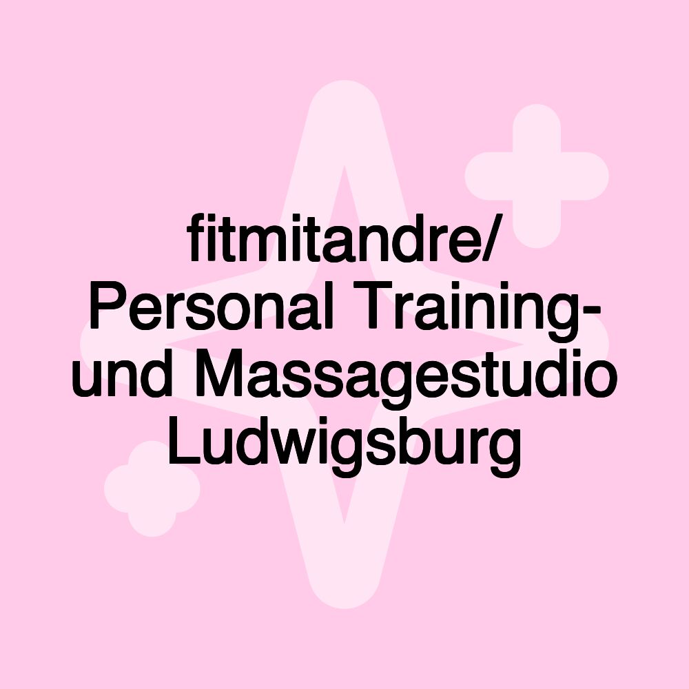 fitmitandre/ Personal Training- und Massagestudio Ludwigsburg