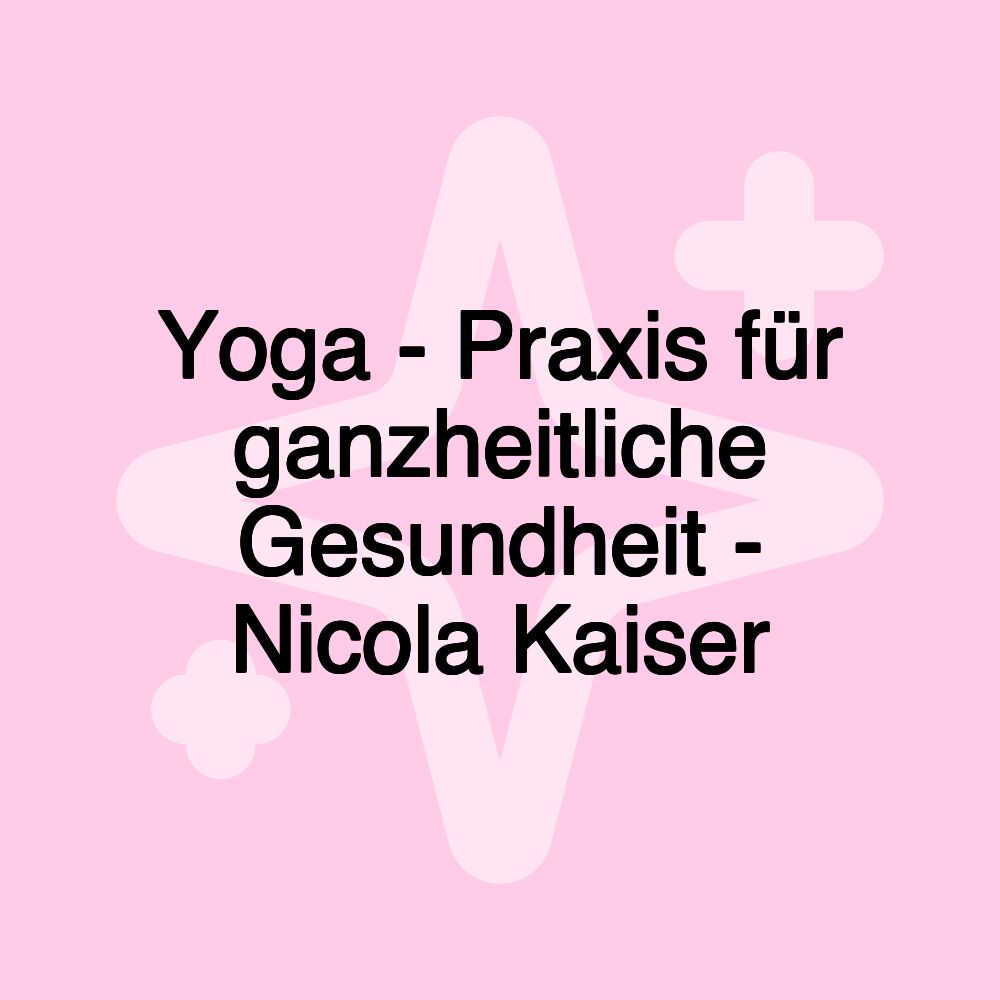 Yoga - Praxis für ganzheitliche Gesundheit - Nicola Kaiser