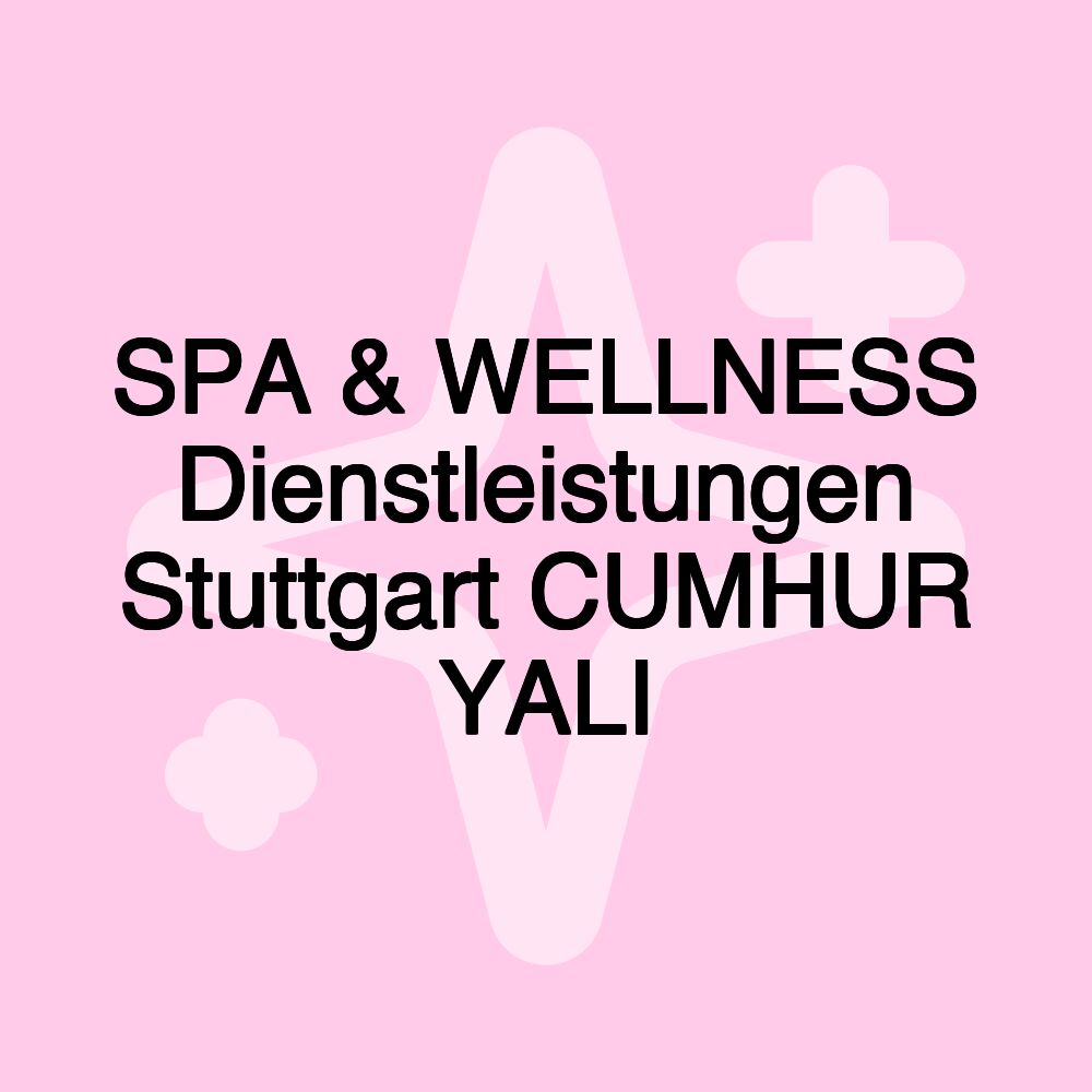 SPA & WELLNESS Dienstleistungen Stuttgart CUMHUR YALI