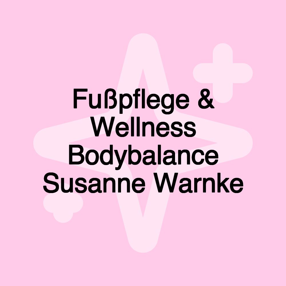 Fußpflege & Wellness Bodybalance Susanne Warnke