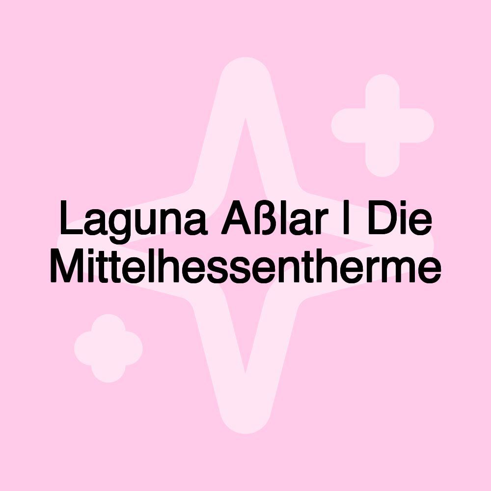 Laguna Aßlar | Die Mittelhessentherme