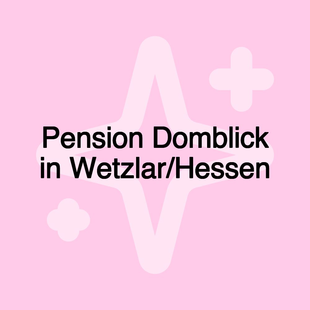 Pension Domblick in Wetzlar/Hessen