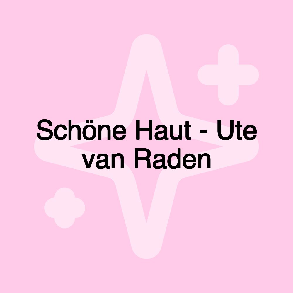 Schöne Haut - Ute van Raden