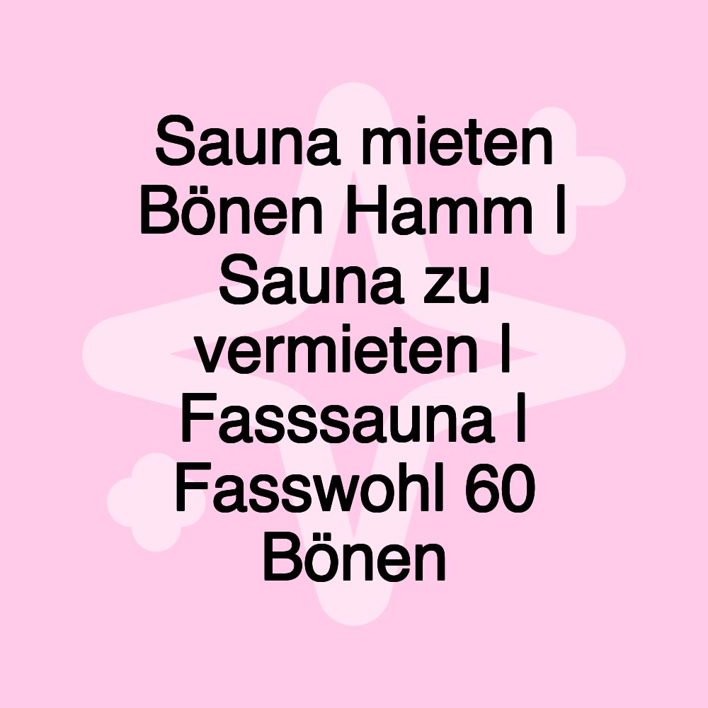 Sauna mieten Bönen Hamm | Sauna zu vermieten | Fasssauna | Fasswohl 60 Bönen