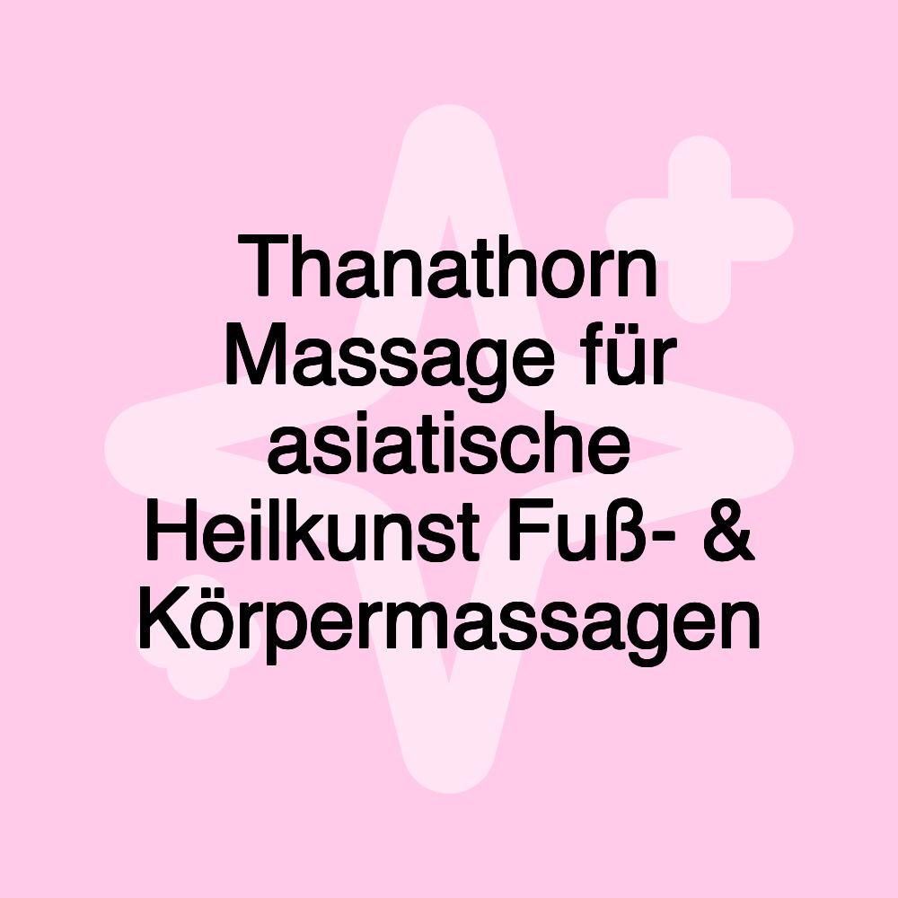 Thanathorn Massage für asiatische Heilkunst Fuß- & Körpermassagen