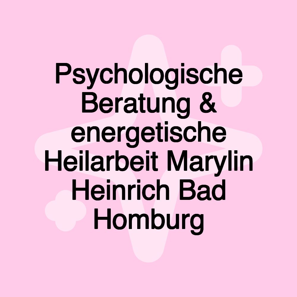 Psychologische Beratung & energetische Heilarbeit Marylin Heinrich Bad Homburg