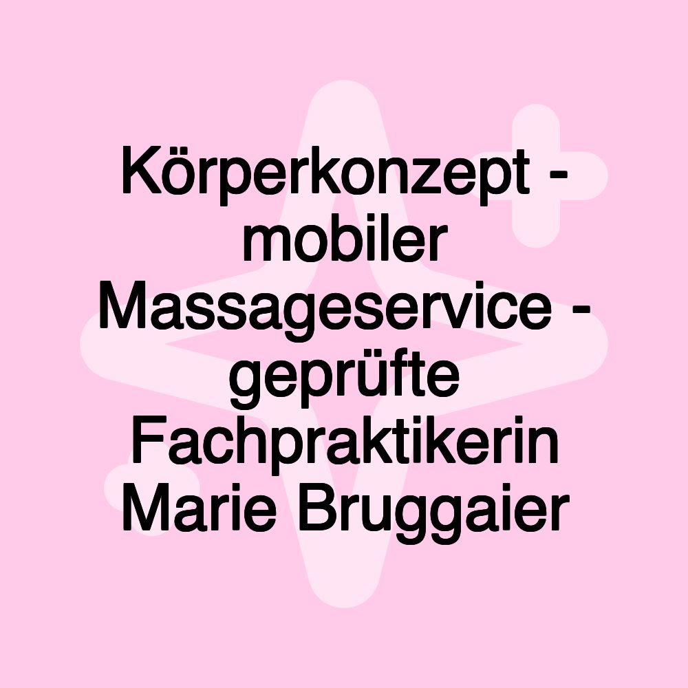 Körperkonzept - mobiler Massageservice - geprüfte Fachpraktikerin Marie Bruggaier