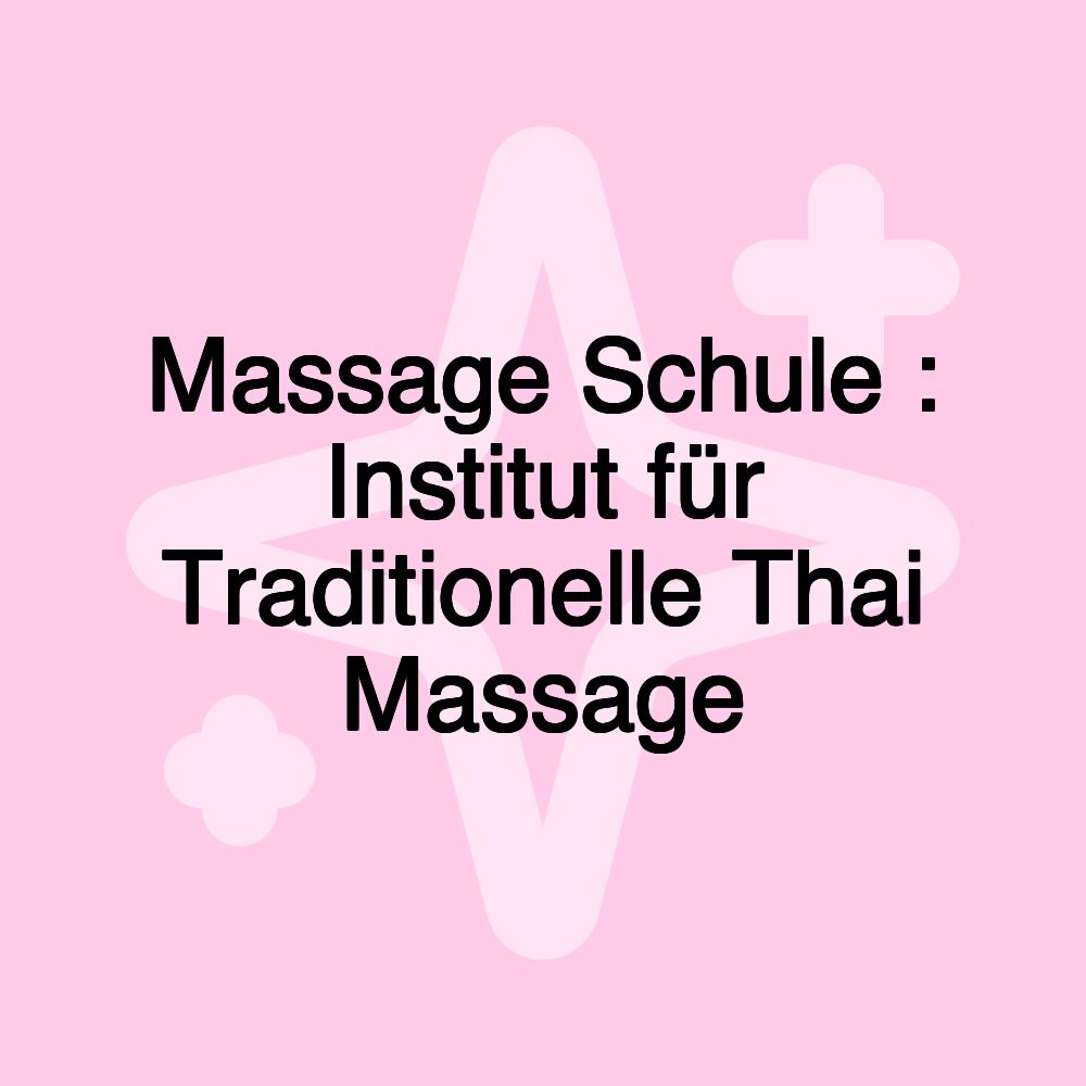 Massage Schule : Institut für Traditionelle Thai Massage