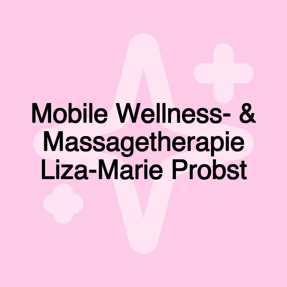 Mobile Wellness- & Massagetherapie Liza-Marie Probst