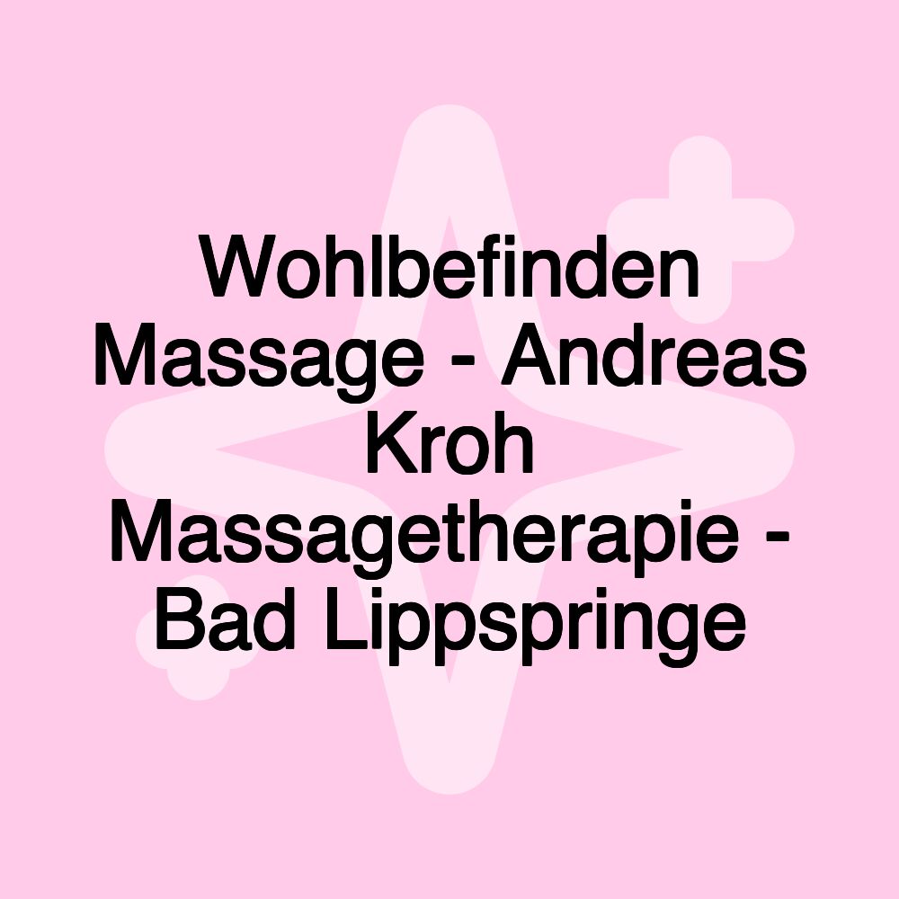 Wohlbefinden Massage - Andreas Kroh Massagetherapie - Bad Lippspringe