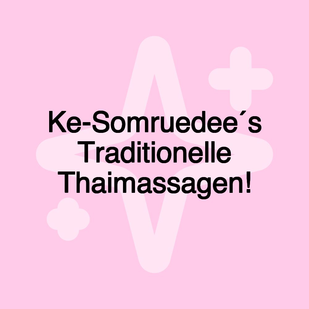 Ke-Somruedee´s Traditionelle Thaimassagen!