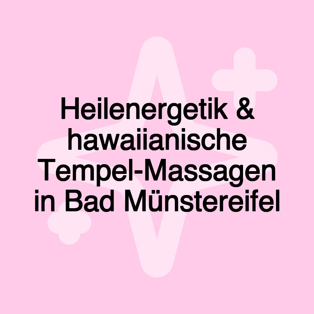 Heilenergetik & hawaiianische Tempel-Massagen in Bad Münstereifel