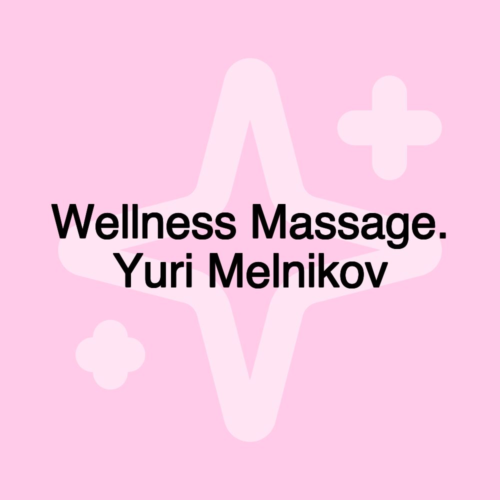 Wellness Massage. Yuri Melnikov