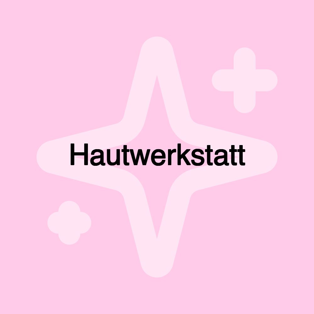 Hautwerkstatt