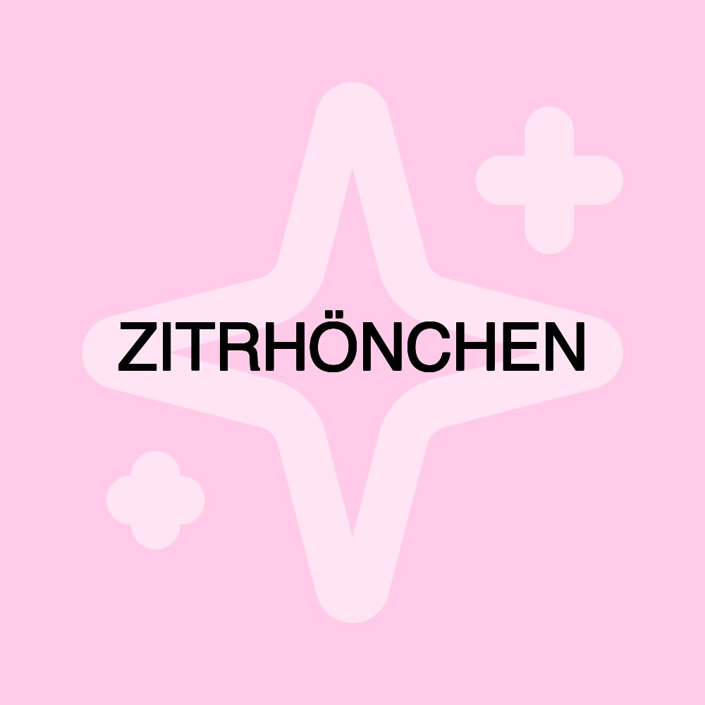 ZITRHÖNCHEN