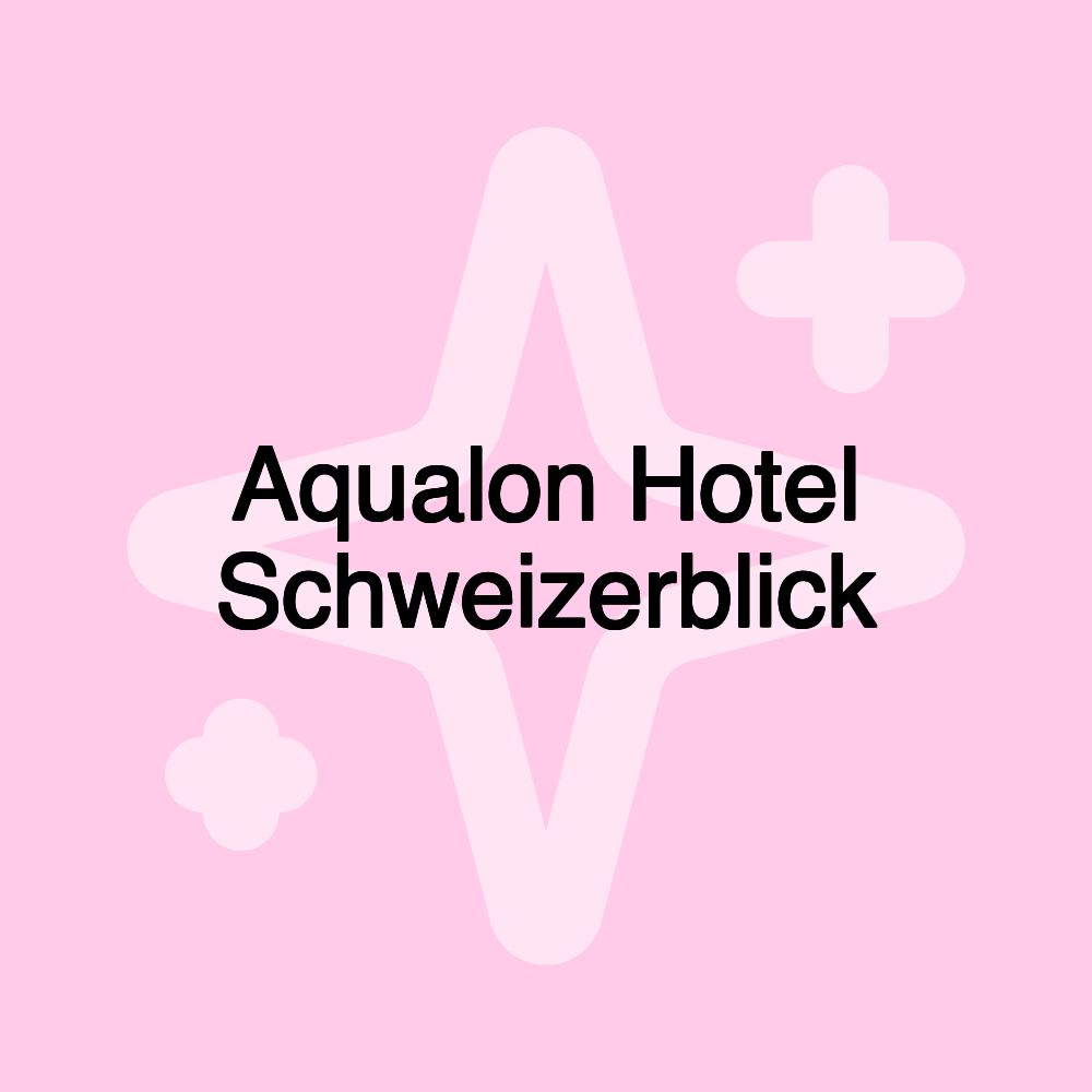 Aqualon Hotel Schweizerblick