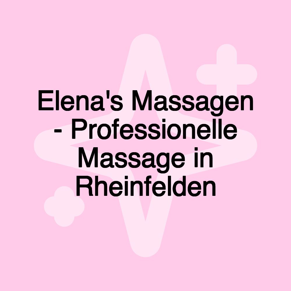 Elena's Massagen - Professionelle Massage in Rheinfelden