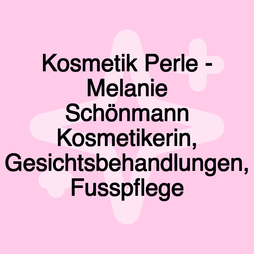 Kosmetik Perle - Melanie Schönmann Kosmetikerin, Gesichtsbehandlungen, Fusspflege