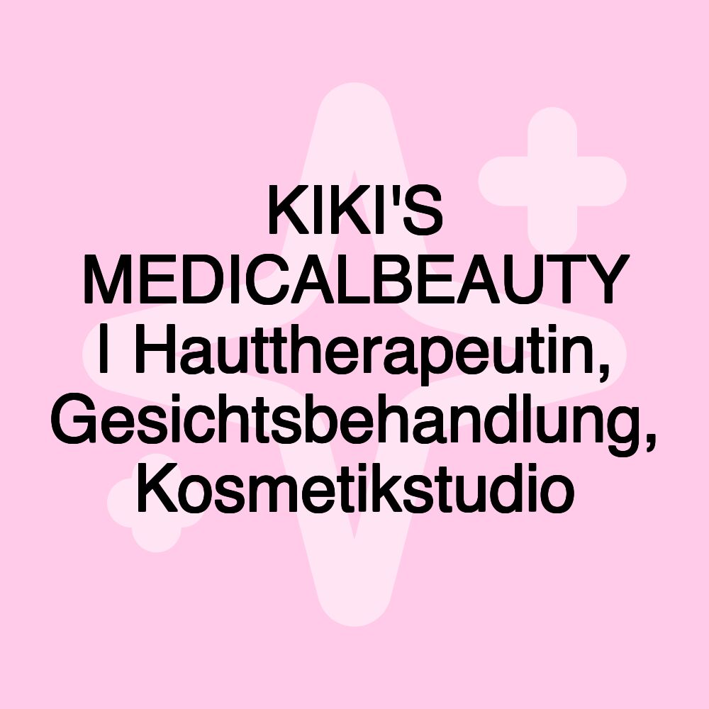 KIKI'S MEDICALBEAUTY | Hauttherapeutin, Gesichtsbehandlung, Kosmetikstudio