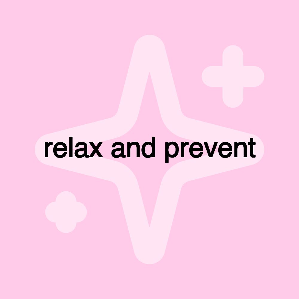 relax and prevent