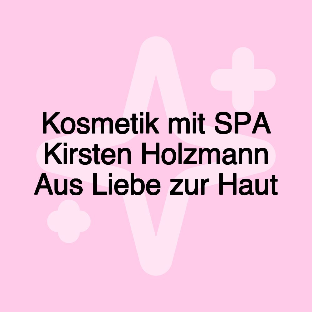 Kosmetik mit SPA Kirsten Holzmann Aus Liebe zur Haut