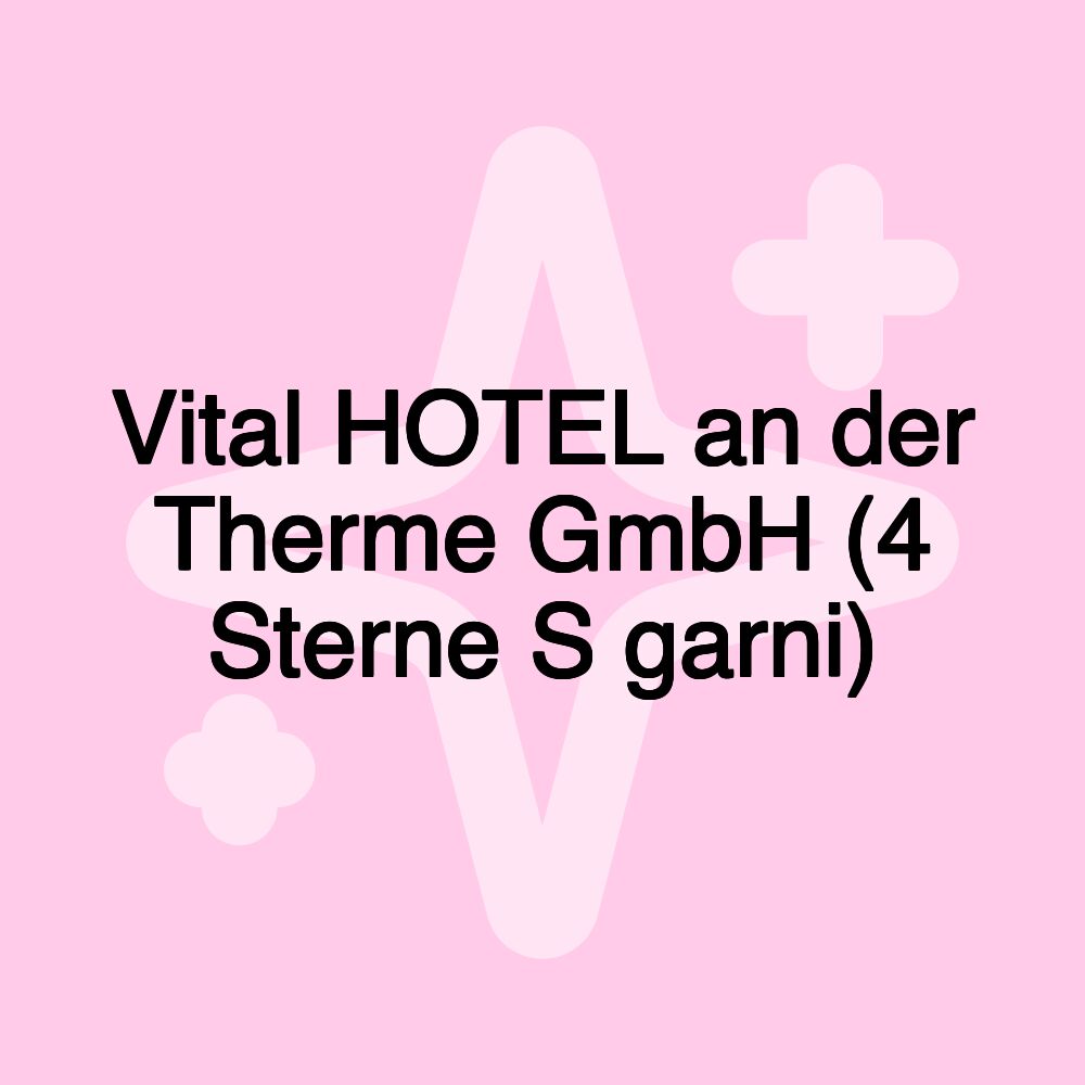 Vital HOTEL an der Therme GmbH (4 Sterne S garni)