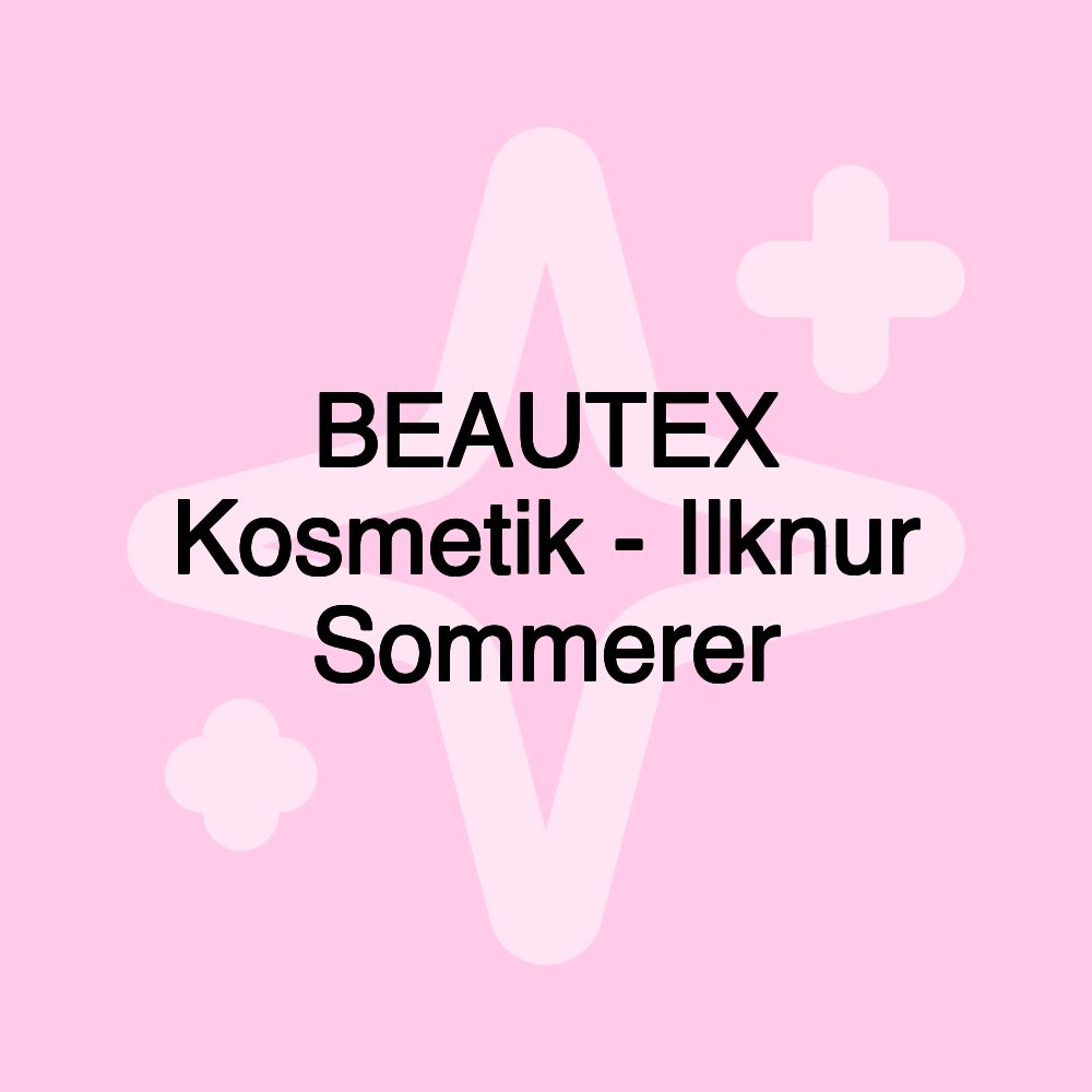 BEAUTEX Kosmetik - Ilknur Sommerer