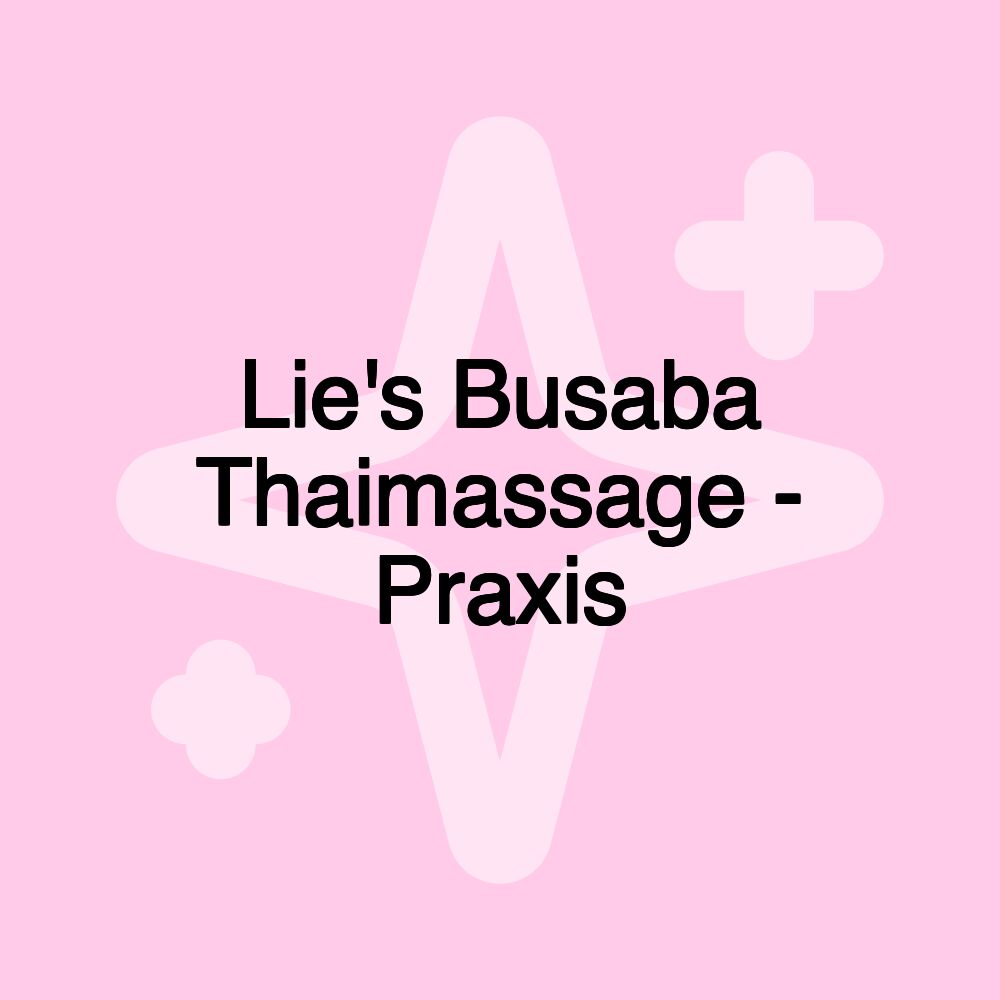 Lie's Busaba Thaimassage - Praxis