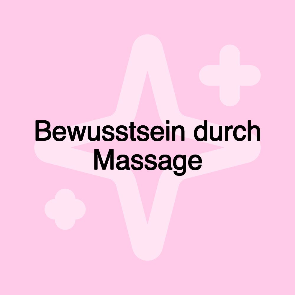 Bewusstsein durch Massage