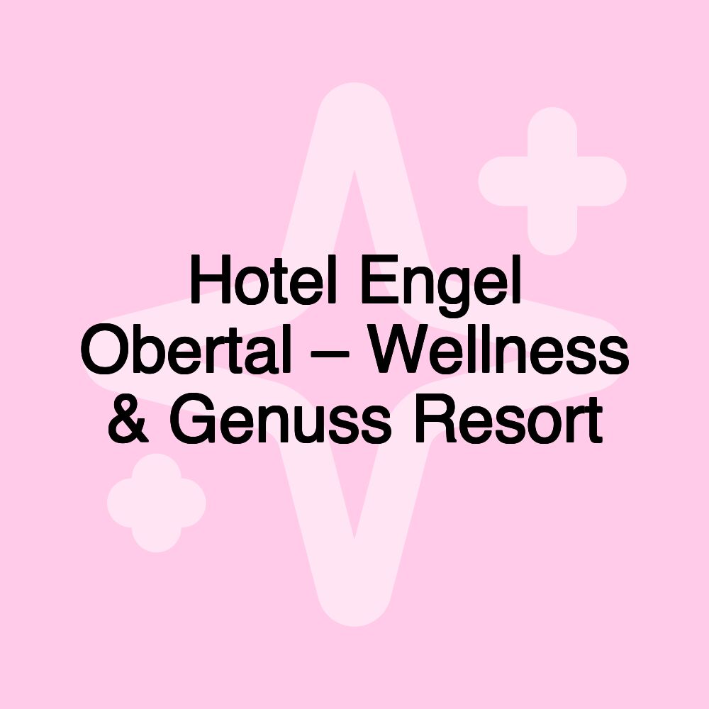 Hotel Engel Obertal – Wellness & Genuss Resort