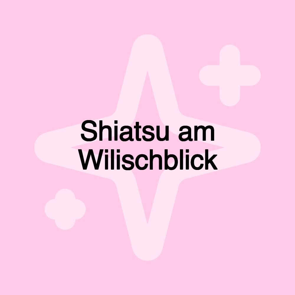 Shiatsu am Wilischblick