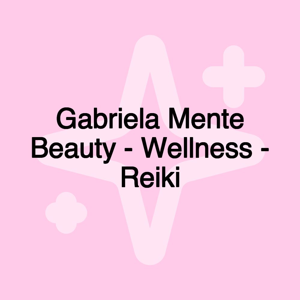 Gabriela Mente Beauty - Wellness - Reiki