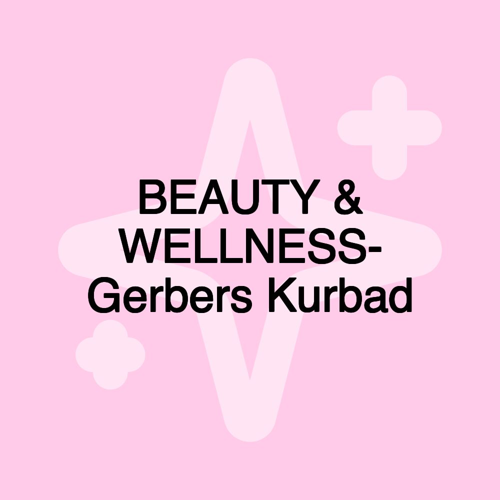 BEAUTY & WELLNESS- Gerbers Kurbad