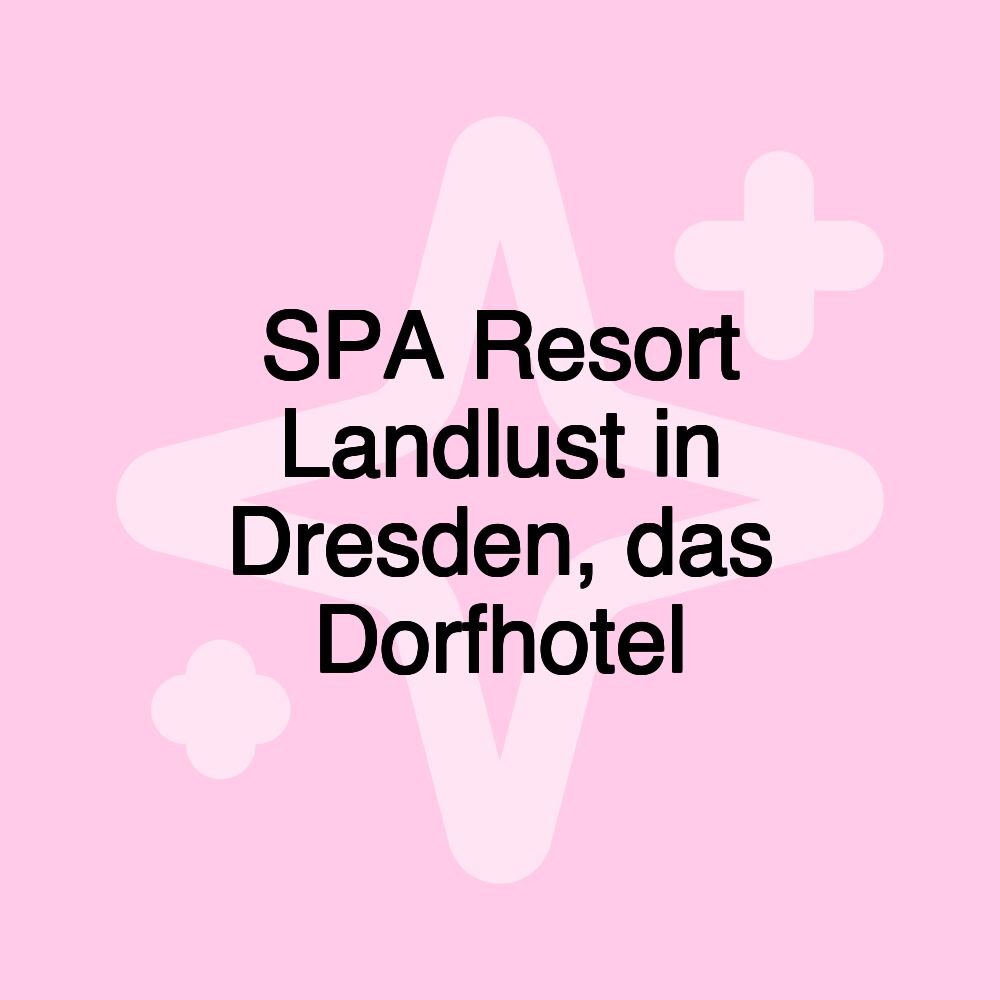 SPA Resort Landlust in Dresden, das Dorfhotel