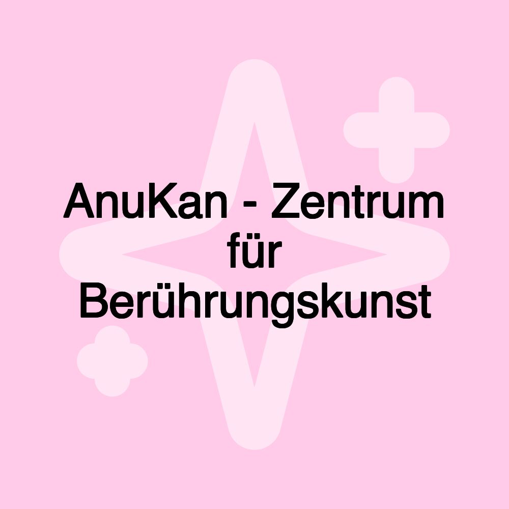 AnuKan - Zentrum für Berührungskunst