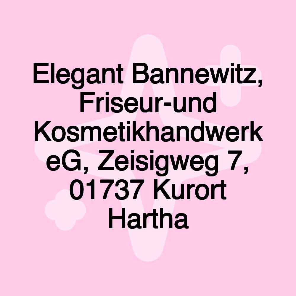 Elegant Bannewitz, Friseur-und Kosmetikhandwerk eG, Zeisigweg 7, 01737 Kurort Hartha